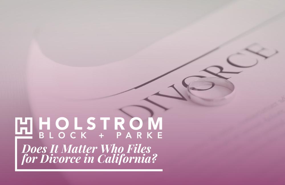 Does It Matter Who Files For Divorce First In California