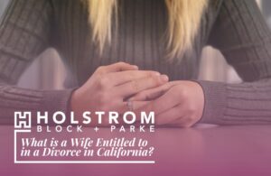 What is a Wife Entitled to in a Divorce in CA
